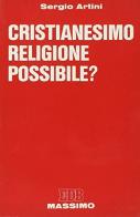 Cristianesimo, religione possibile? di Sergio Artini edito da Massimo