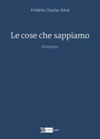 Le cose che sappiamo di Frédéric Charles Dévé edito da Artemide