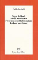 Segni italiani, strade americane: l'evoluzione della letteratura italiana americana di Fred L. Gardaphé edito da Cesati