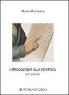Introduzione alla fonetica. Con esercizi di Marta Muscariello edito da Arcipelago Edizioni