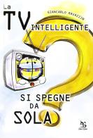 La Tv intelligente si spegne da sola? di Giancarlo Ravazzin edito da Greco e Greco