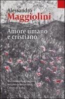 Amore umano e cristiano. Matrimonio sacramento e verginità consacrata. Criteri di scelta di Alessandro Maggiolini edito da Cantagalli