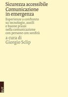 Sicurezza accessibile. Comunicazione in emergenza. Esperienze a confronto su tecnologie, ausili e buone prassi nella comunicazione con persone con sordità edito da EUT