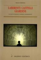 Labirinti, castelli, giardini. Luoghi letterari di orrore e smarrimento di Paolo Orvieto edito da Salerno Editrice