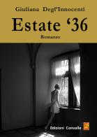 Estate '36 di Giuliana Degl'Innocenti edito da Edizioni Convalle