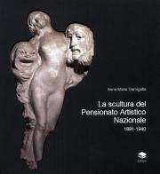 La scultura del Pensionato Artistico Nazionale 1891-1940 di Anna Maria Damigella edito da Lithos