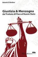 Giustizia e menzogna di Antonio D'Andrea edito da Dibuonoedizioni