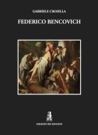 Federico Bencovich di Gabriele Crosilla edito da Edizioni dei Soncino