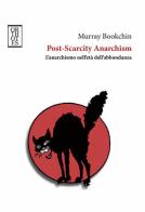 Post-Scarcity Anarchism. L'anarchismo nell'età dell'abbondanza di Murray Bookchin edito da Orthotes