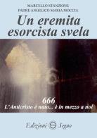 Un eremita esorcista svela di Marcello Stanzione, Angelico Maria Moccia edito da Edizioni Segno