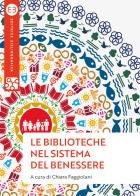 Le biblioteche nel sistema del benessere. Uno sguardo nuovo edito da Editrice Bibliografica