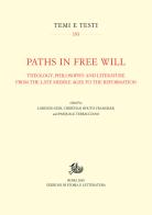 Paths in free will. Theology, philosophy and literature from the late Middle Ages to the Reformation edito da Storia e Letteratura