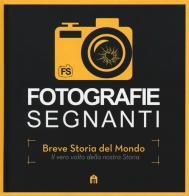 Fotografie segnanti. Breve storia del mondo. Il vero volto della nostra storia. Ediz. illustrata edito da Magazzini Salani