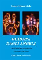 Guidata dagli angeli. La storia della pranoterapeuta Manuela Menegon di Irene Giurovich edito da BastogiLibri