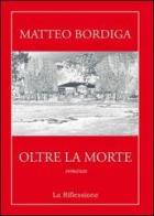 Oltre la morte di Matteo Bordiga edito da La Riflessione