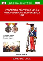 L' esercito pontificio nella prima guerra d'indipendenza, 1848. Ediz. per la scuola di Mario Del Duca edito da Chillemi