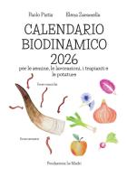 Calendario biodinamico 2026. Per le semine, le lavorazioni, i trapianti e le potature di Paolo Pistis edito da Autopubblicato