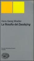 La filosofia del Daodejing di Hans-Georg Moeller edito da Einaudi