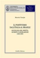 Il positivismo dall'Italia al Brasile. Sociologia del diritto, giuristi e legislazione (1822-1935) di Marcela Varejão edito da Giuffrè