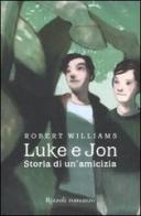 Luke e Jon. Storia di un'amicizia di Robert Williams edito da Rizzoli