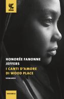 I canti d'amore di Wood Place di Honorée Fanonne Jeffers edito da Guanda