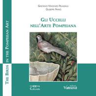 Gli uccelli nell'arte pompeiana-The birds in the pompeiian art di Gaetano Vincenzo Pelagalli, Giuseppe Paino edito da Valtrend
