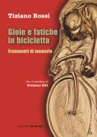 Gioie e fatiche in bicicletta. Frammenti di memorie di Tiziano Rossi edito da TIP.LE.CO