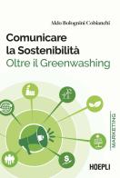Comunicare la sostenibilità. Oltre il Greenwashing di Aldo Bolognini Cobianchi edito da Hoepli