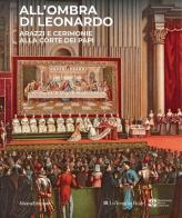 All'ombra di Leonardo. Arazzi e cerimonie alla corte dei papi. Ediz. illustrata edito da Silvana