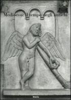 Medioevo: il tempo degli antichi. Atti del Convegno internazionale di studi (Parma, 24-28 settembre 2003) edito da Mondadori Electa