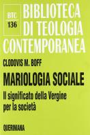 Mariologia sociale. Il significato della Vergine per la società di Clodovis Boff edito da Queriniana