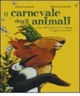 Il carnevale degli animali ispirato alla grande fantasia zoologica di Camille Saint-Saën di Chiara Carminati, Roberta Angaramo edito da Fabbri
