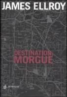 Destination: Morgue di James Ellroy edito da Bompiani