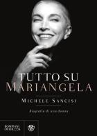 Tutto su Mariangela. Biografia di una donna di Michele Sancisi edito da Bompiani