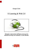 E-learning & web 2.0. Strategie e innovazione dell'open souce per la riduzione del drop out scolastico, il caso Moodle di Giorgio Ciotti edito da Lampi di Stampa