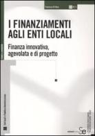 I finanziamenti agli enti locali. Finanza innovativa, agevolata e di progetto di Francesco Di Biasi edito da Sistemi Editoriali