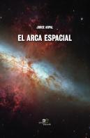El arca espacial di Jorge Arpal Andreu edito da Europa Edizioni