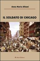 Il soldato di Chicago di Anna M. Albani edito da Aletti
