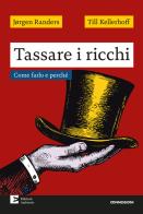 Tassare i ricchi. Come farlo e perché di Jørgen Randers, Till Kellerhoff edito da Edizioni Ambiente