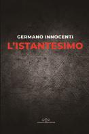 L' istantesimo di Germano Innocenti edito da Giuliano Ladolfi Editore