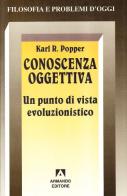Conoscenza oggettiva. Un punto di vista evoluzionistico di Karl R. Popper edito da Armando Editore