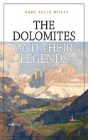 The Dolomites and their legends di Karl Felix Wolff edito da Raetia