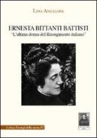 Ernesta Bittanti Battisti «l'ultima donna del Risorgimento» di Lina Anzalone edito da Città del Sole Edizioni