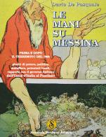 Le mani su Messina prima e dopo il terremoto del 1908. Giochi di potere, politica, malaffare, potentati locali, rapporti col governo dall'unità d'Italia al fascismo di Dario De Pasquale edito da Armando Siciliano Editore