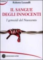 Il sangue degli innocenti. I genocidi del Novecento di Roberto Locatelli edito da Nuovi Autori