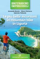 Le più belle escursioni in mountain bike in Liguria di Armando Benzio, Ettore Patriarca, Gabriele Pellanda edito da Edizioni del Capricorno