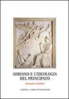 Adriano e l'ideologia del principato di Alessandro Galimberti edito da L'Erma di Bretschneider