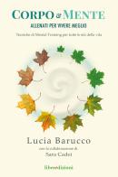 Corpo & mente. Allenati per vivere meglio. Tecniche di Mental Training per tutte le età della vita di Lucia Barucco, Sara Cadei edito da Liberedizioni