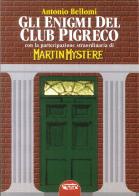 Gli enigmi del club Pigreco. Con la partecipazione straordinaria di Martin Mystère di Antonio Bellomi edito da Mondo Ignoto