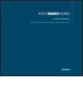 Roots Radici Radines. Gli artisti per Michelucci. Catalogo della most ra (Pistoia, giugno 2008). Ediz. italiana, francese e inglese edito da Settegiorni Editore